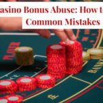 Casino Bonus Abuse: How to Avoid Common Mistakes